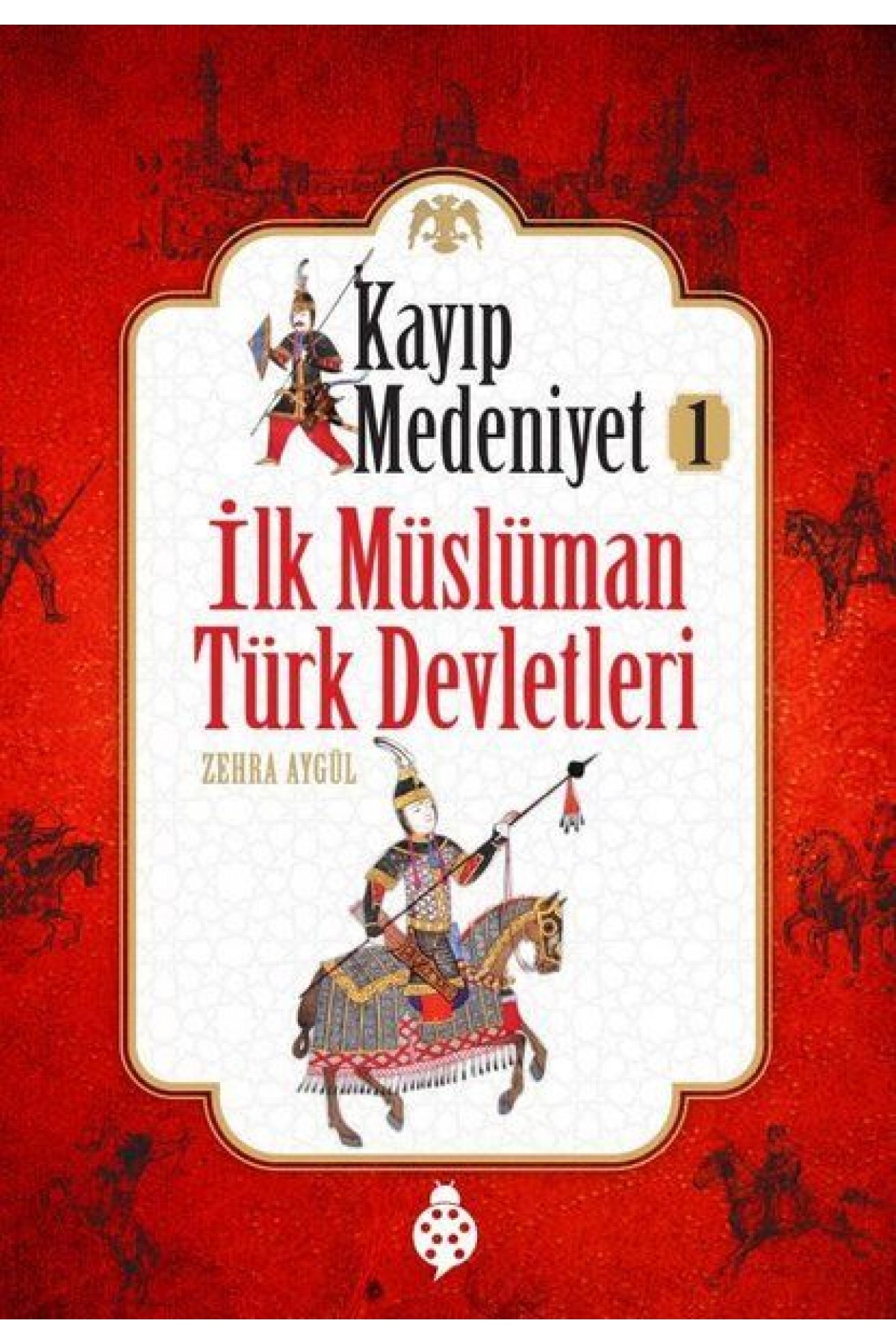Kayıp Medeniyet - 1- İlk Müslüman Türk Devletleri