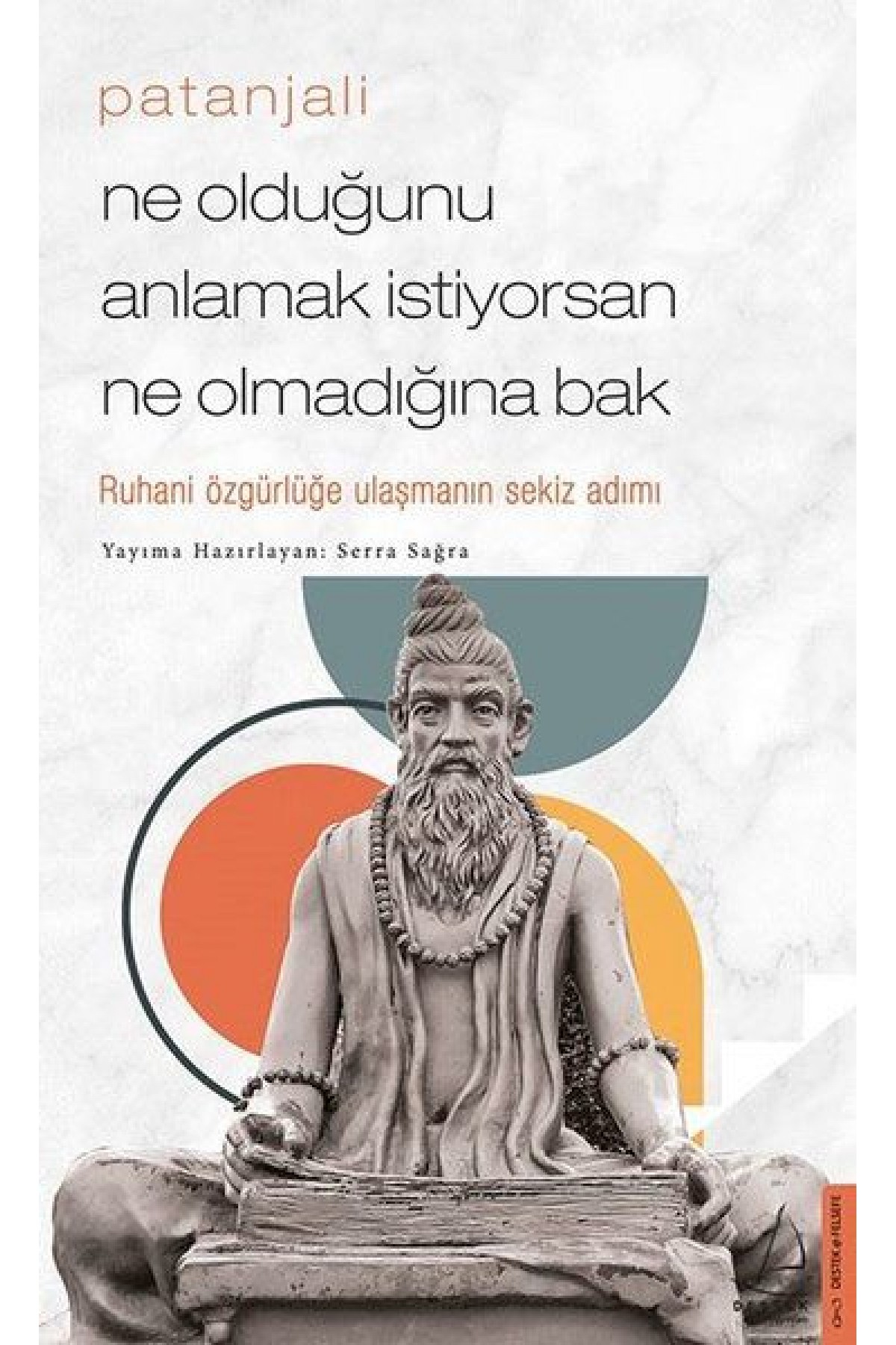Patanjali - Ne Olduğunu Anlamak İstiyorsan Ne Olmadığına Bak Patanjali - Ne Olduğunu Anlamak İstiyorsan Ne Olmadığına Bak