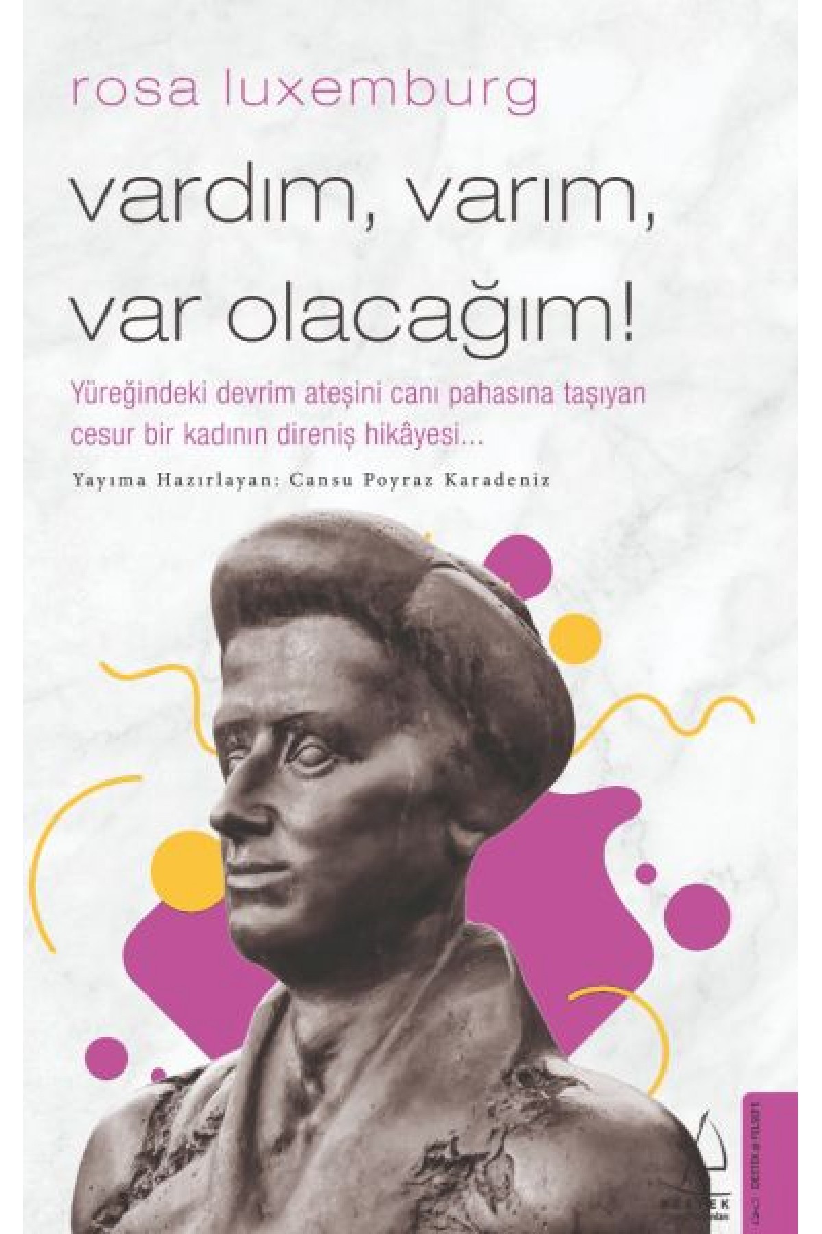 Rosa Luxemburg-Vardım, Varım, Var Olacağım! Rosa Luxemburg-Vardım, Varım, Var Olacağım!