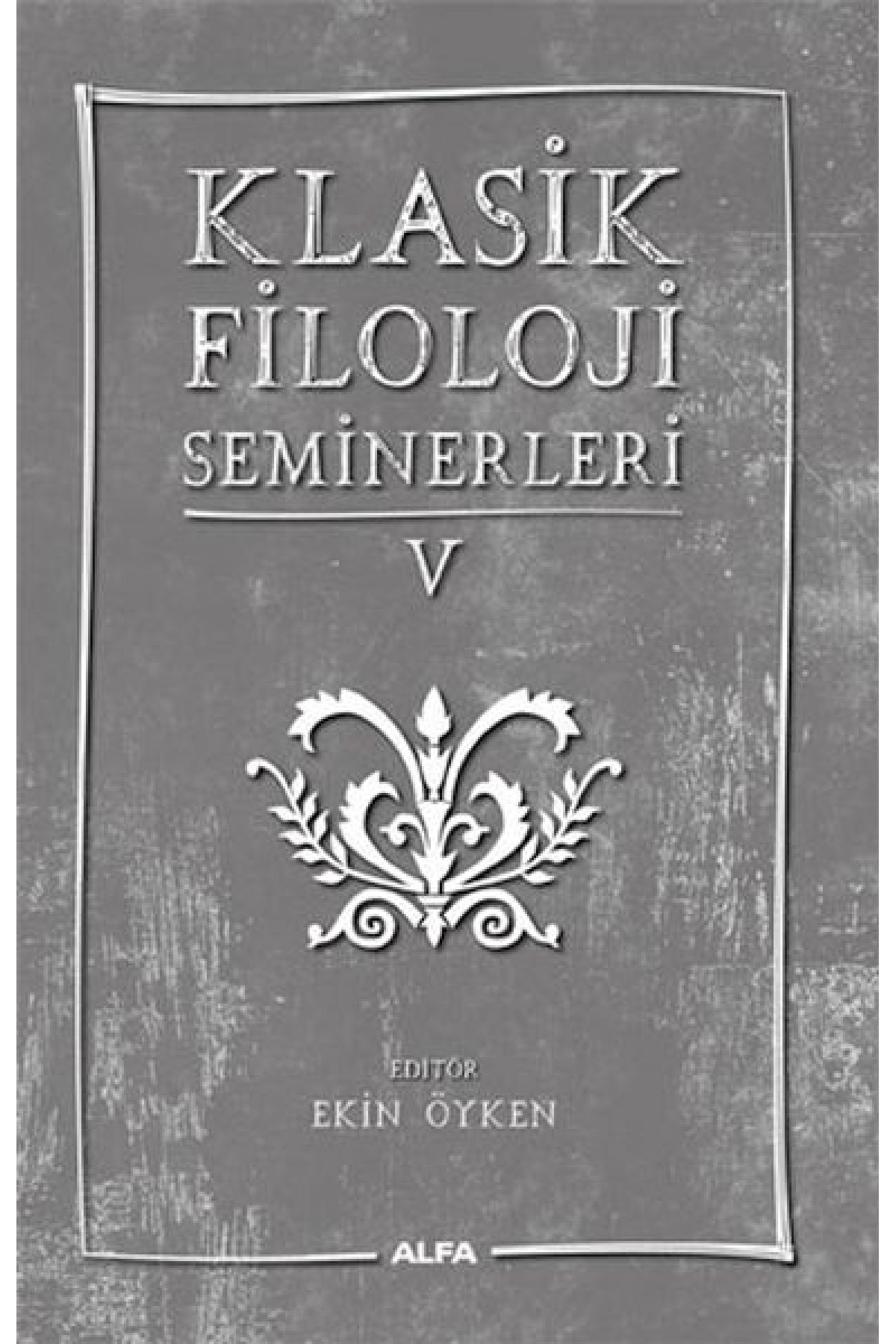 Klasik Filoloji Seminerleri 5 Klasik Filoloji Seminerleri 5