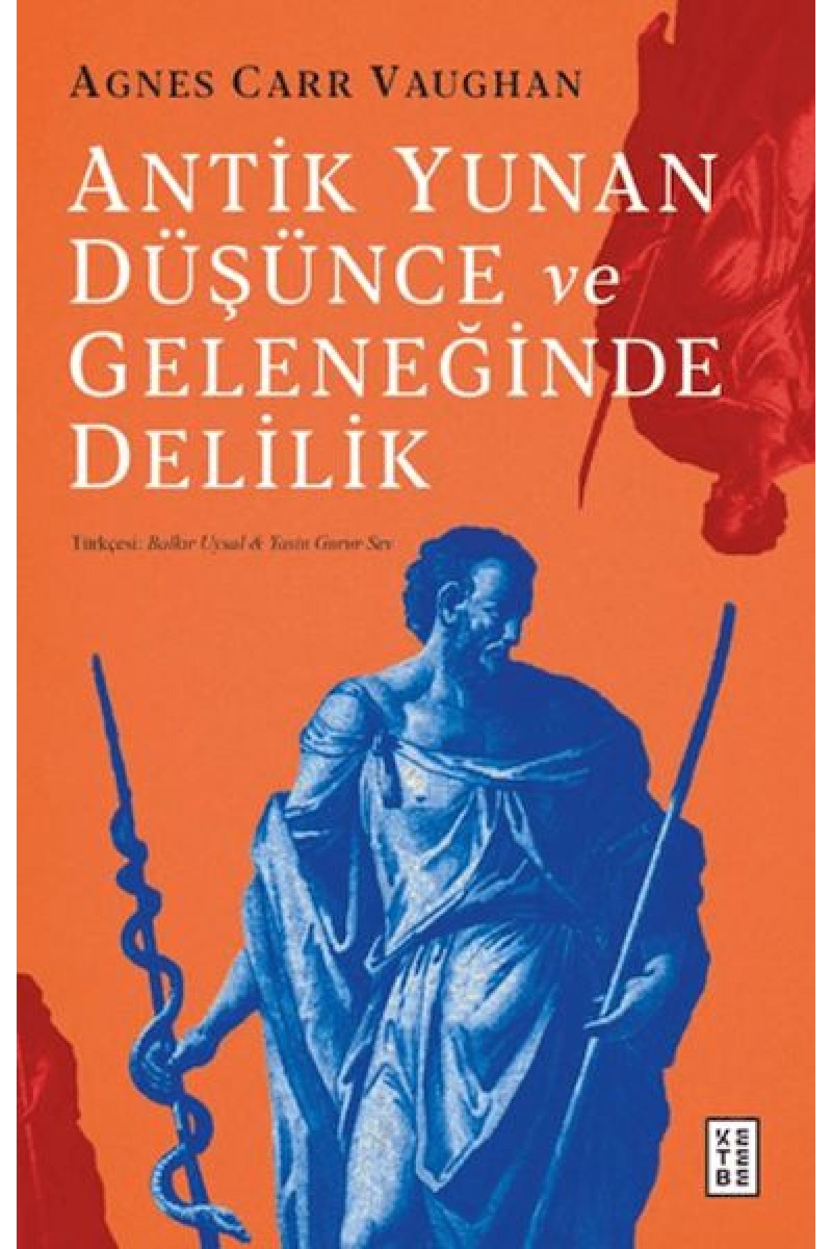 Antik Yunan Düşünce ve Geleneğinde Delilik Antik Yunan Düşünce ve Geleneğinde Delilik