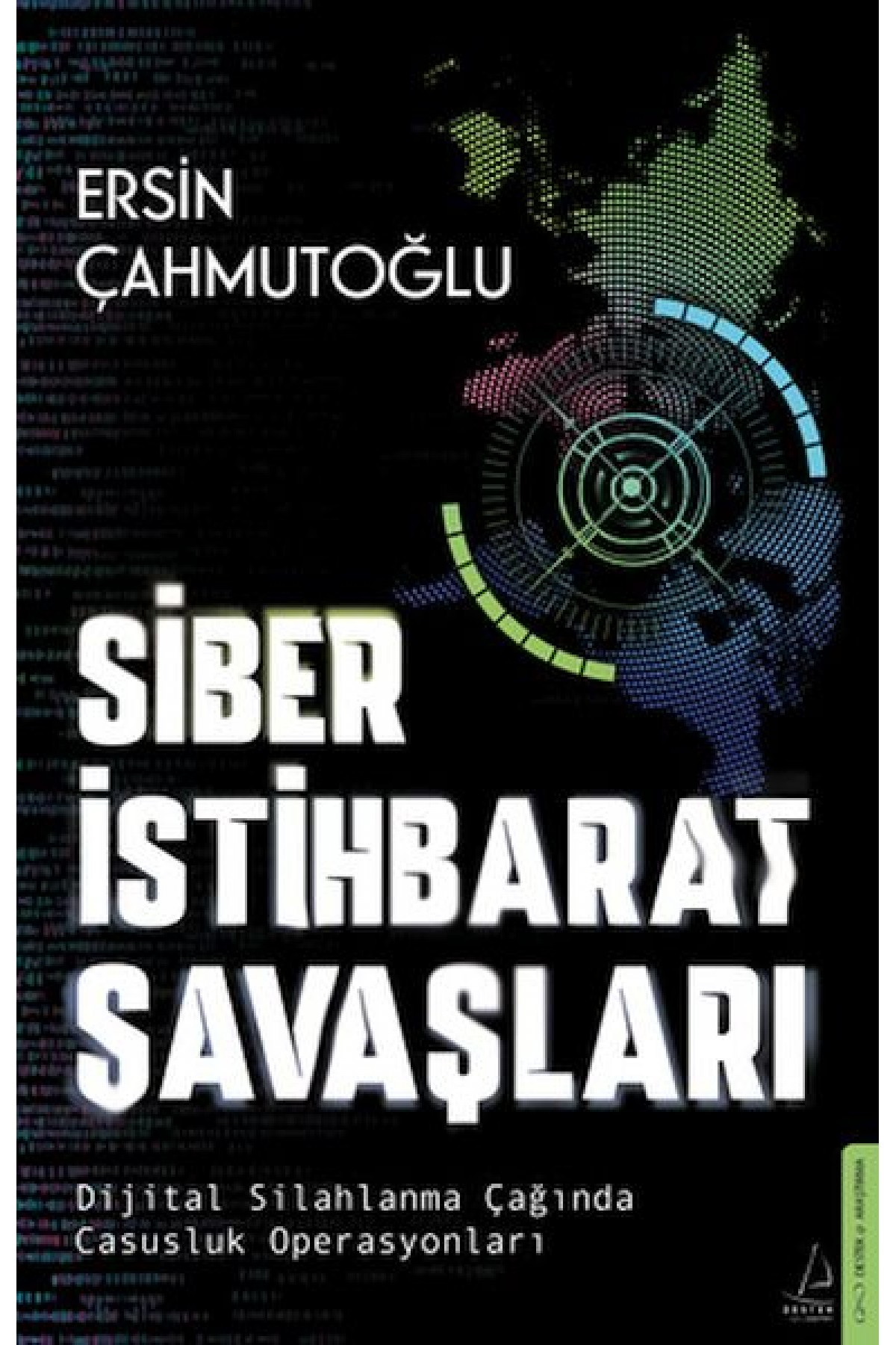 Siber İstihbarat Savaşları Dijital Silahlanma Çağında Casusluk Operasyonları Siber İstihbarat Savaşları Dijital Silahlanma Çağında Casusluk Operasyonları
