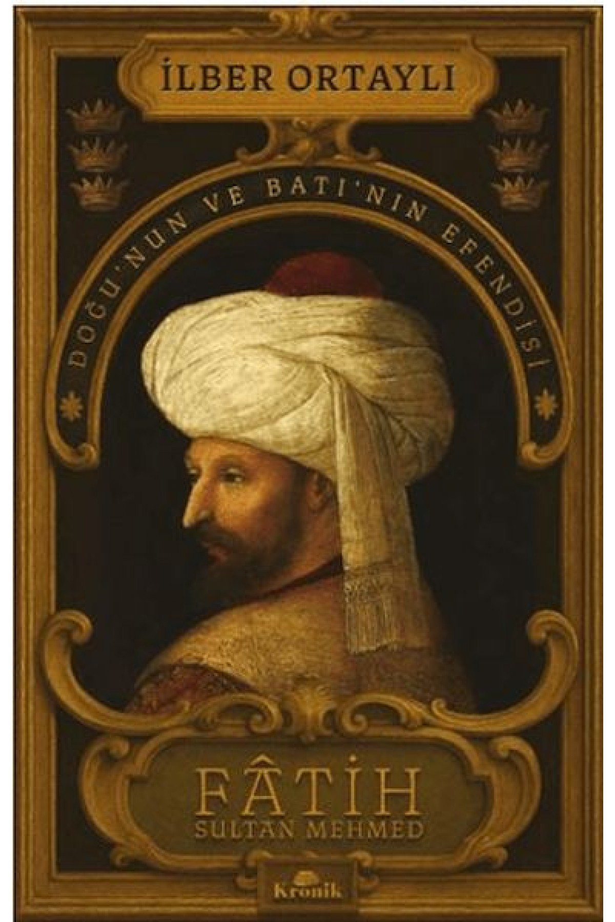 Fâtih Sultan Mehmed - Doğu’nun ve Batı’nın Efendisi