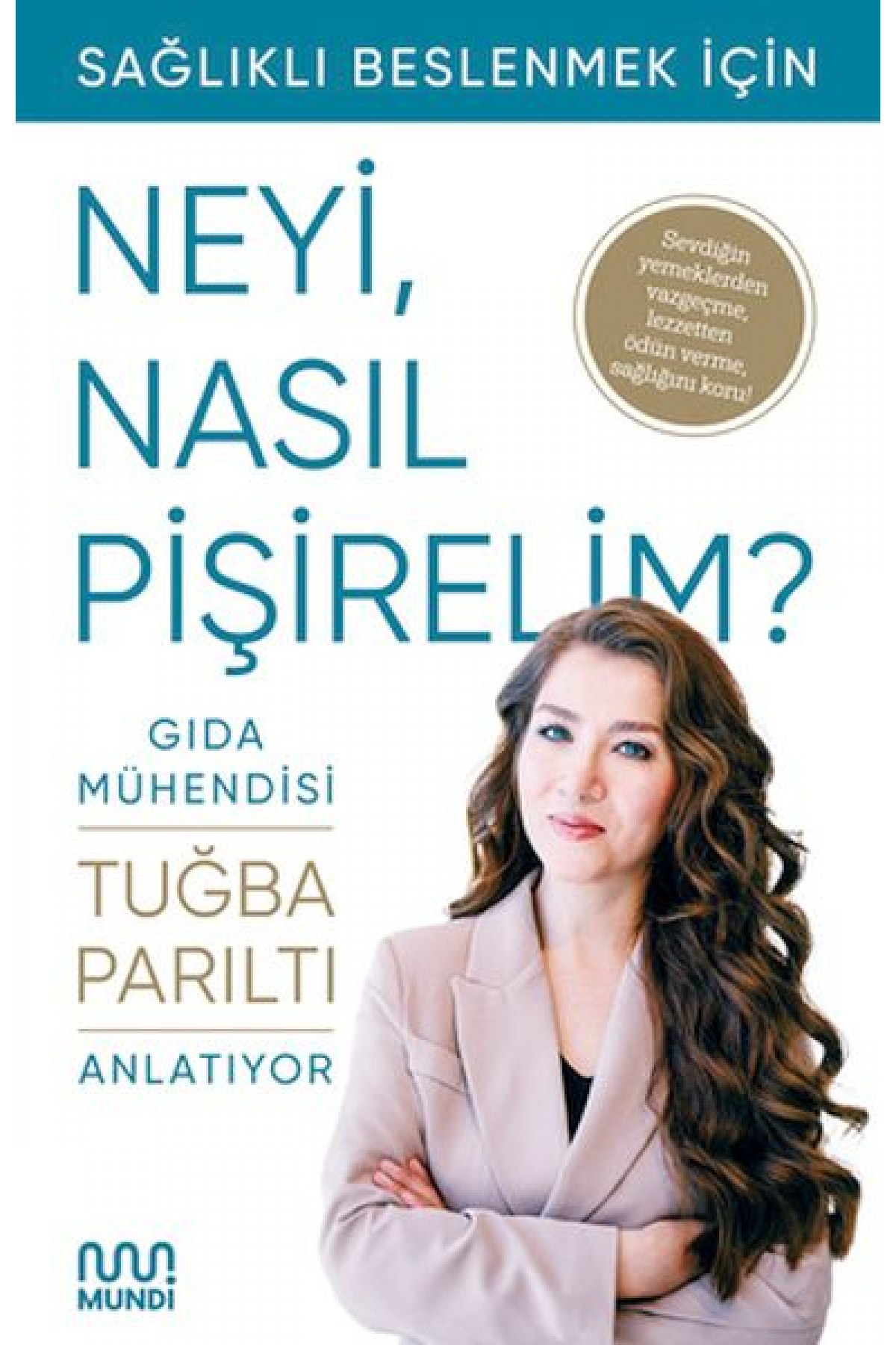 Gıda Mühendisi Anlatıyor: Sağlıklı Beslenmek İçin Neyi, Nasıl Pişirelim?