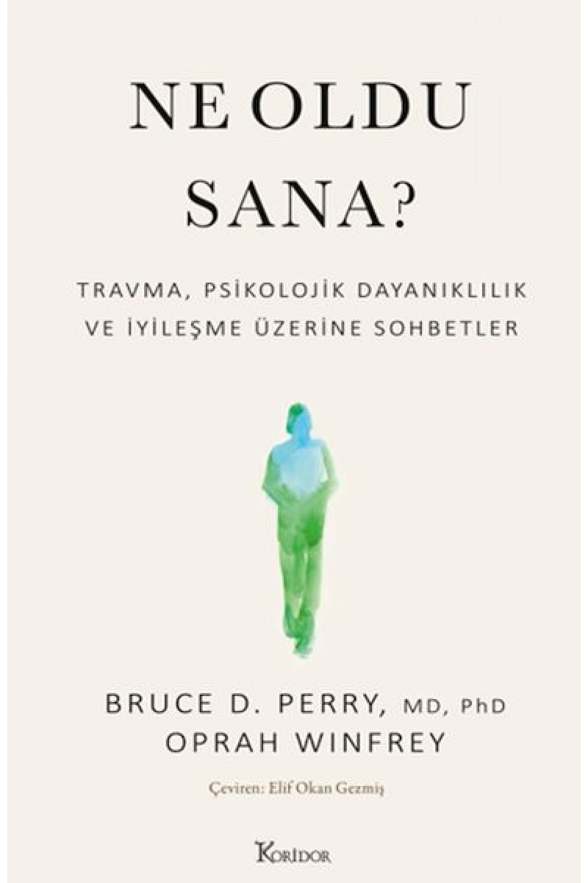 Ne Oldu Sana? Travma, Psikolojik Dayanıklılık ve İyileşme Üzerine Sohbetler Ne Oldu Sana? Travma, Psikolojik Dayanıklılık ve İyileşme Üzerine Sohbetler