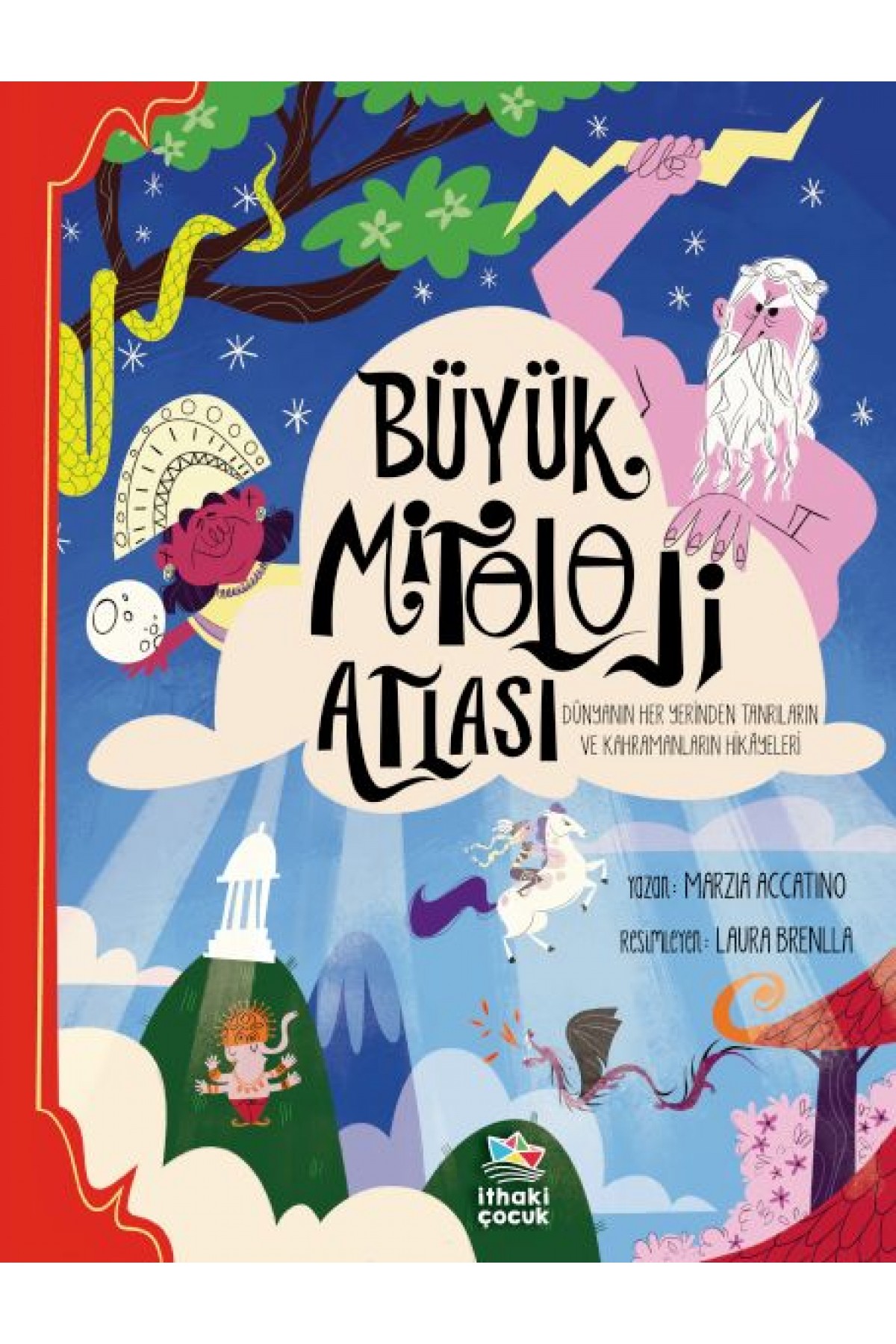 Büyük Mitoloji Atlası - Dünyanın Her Yerinden Tanrıların ve Kahramanların Hikâyeleri Büyük Mitoloji Atlası - Dünyanın Her Yerinden Tanrıların ve Kahramanların Hikâyeleri