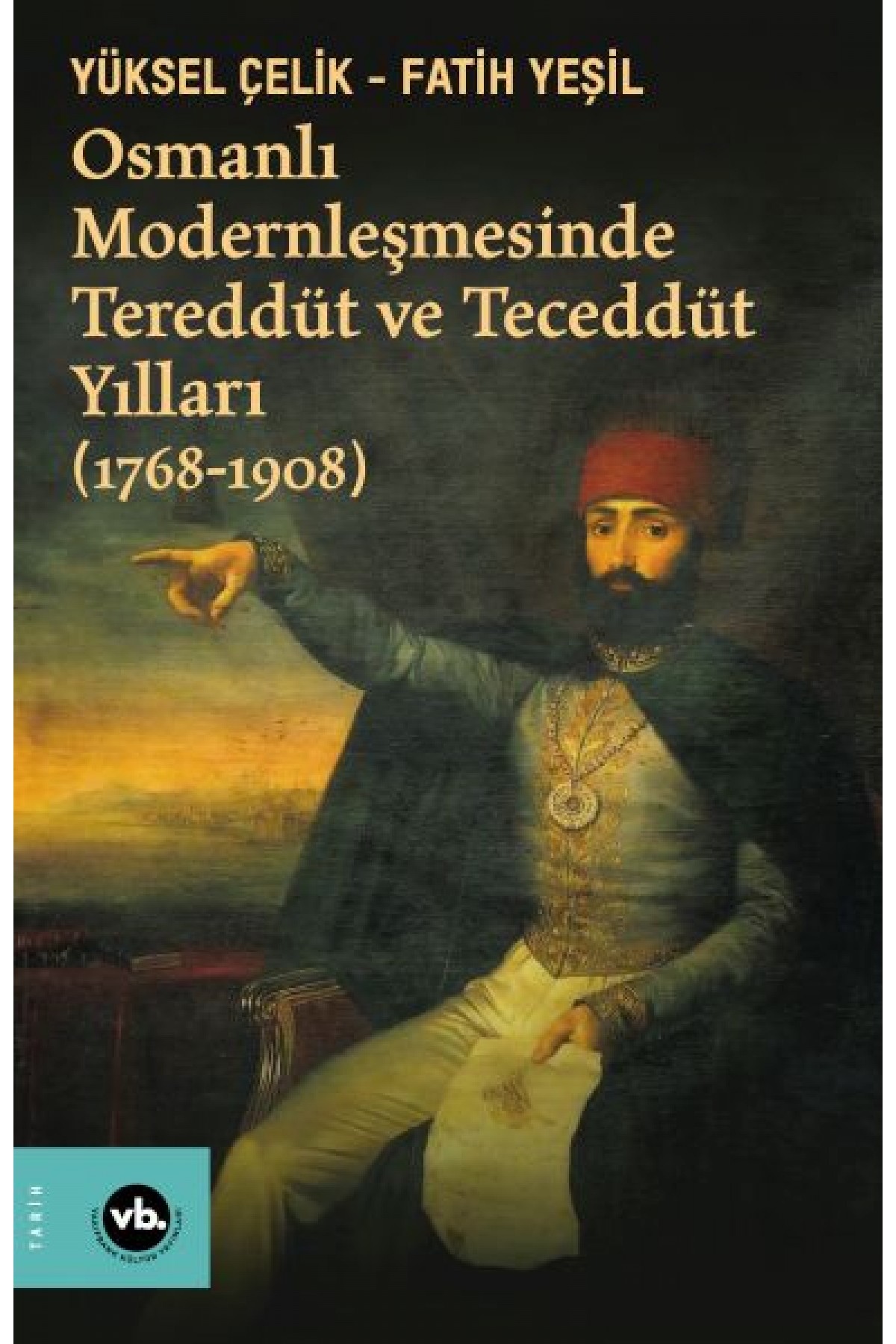 Osmanlı Modernleşmesinde Tereddüt ve Teceddüt Yılları (1768-1908) Osmanlı Modernleşmesinde Tereddüt ve Teceddüt Yılları (1768-1908)