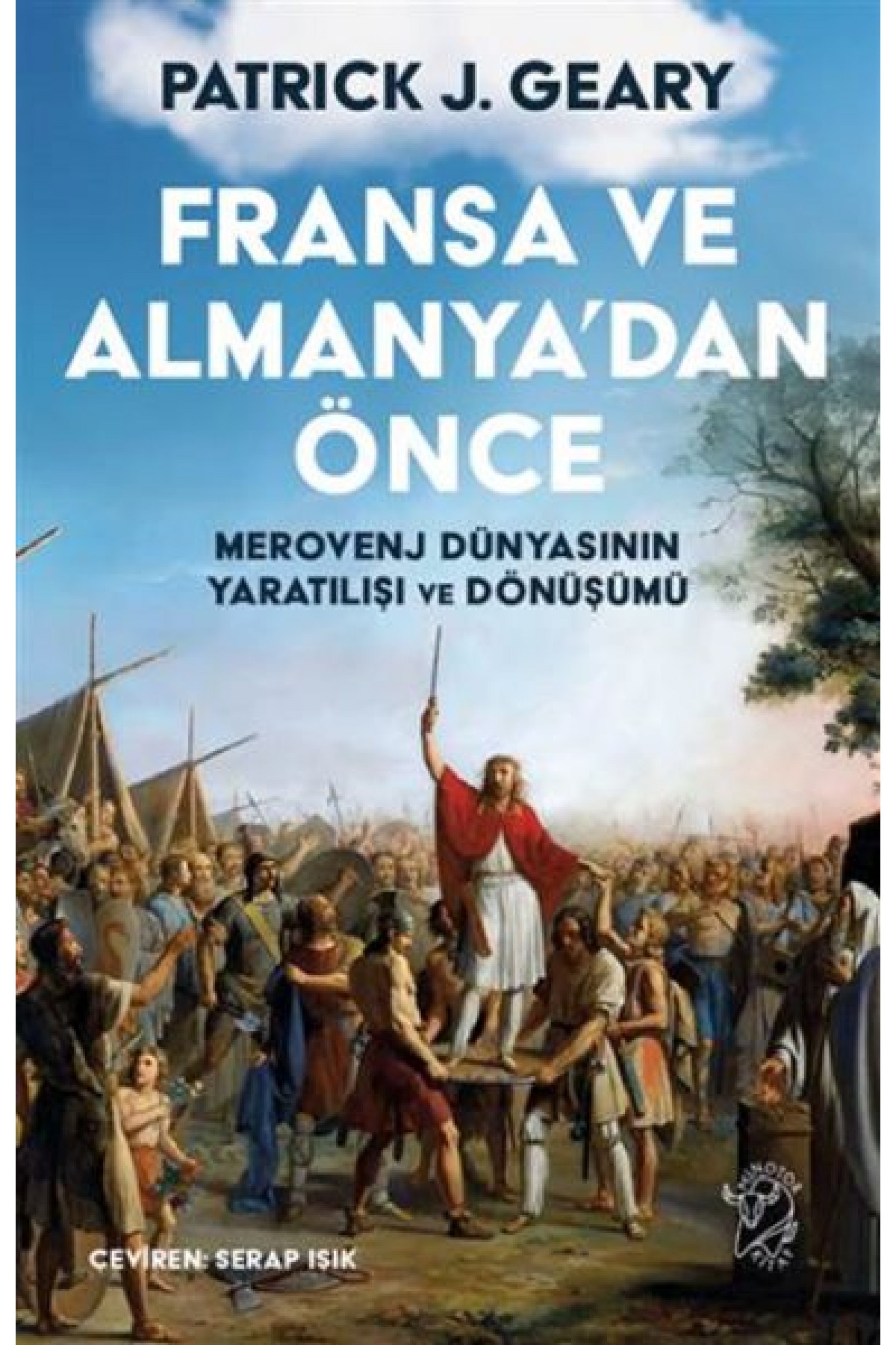 Fransa ve Almanya’dan Önce – Merovenj Dünyasının Yaratılışı ve Dönüşümü