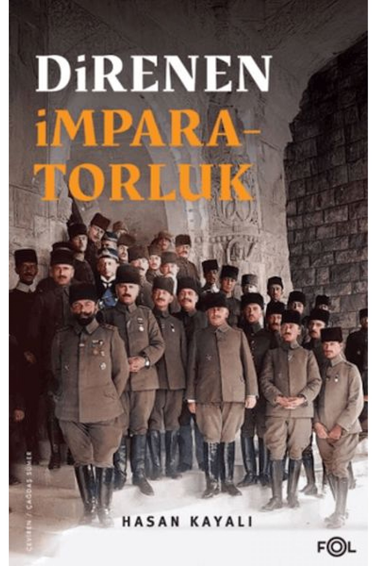 Direnen İmparatorluk –Büyük Savaş’ın Sonu, Osmanlı’nın Uzun Ömrü ve Tesadüfi Uluslar–