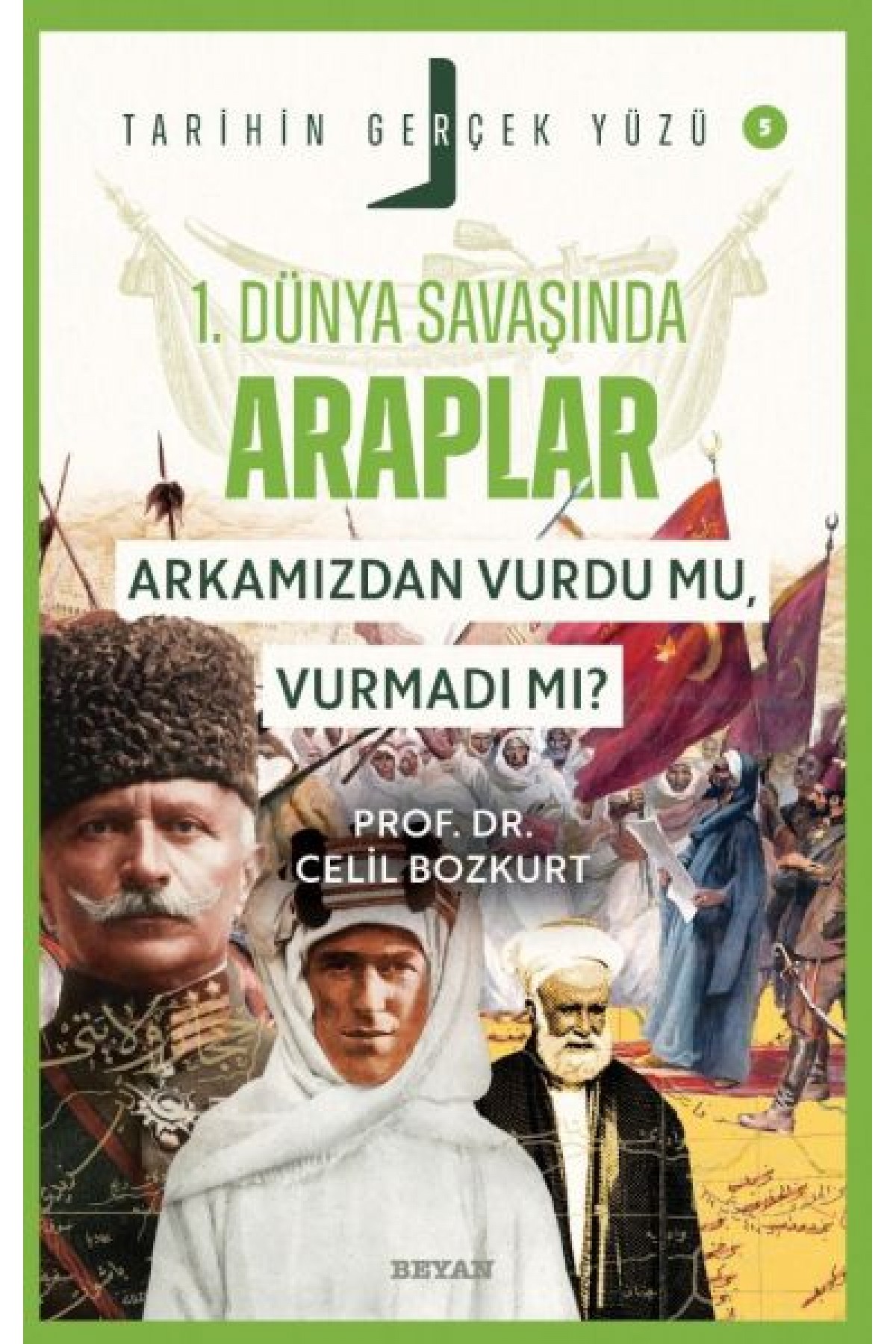 Tarihin Gerçek Yüzü - 5 Birinci Dünya Savaşı’nda Araplar Tarihin Gerçek Yüzü - 5 Birinci Dünya Savaşı’nda Araplar