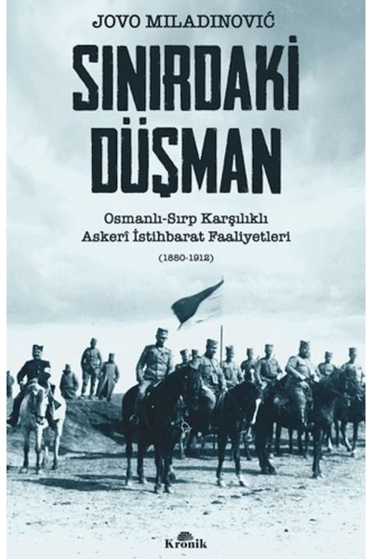 Sınırdaki Düşman Osmanlı-Sırp Karşılıklı Askeri İstihbarat Faaliyetleri Sınırdaki Düşman Osmanlı-Sırp Karşılıklı Askeri İstihbarat Faaliyetleri
