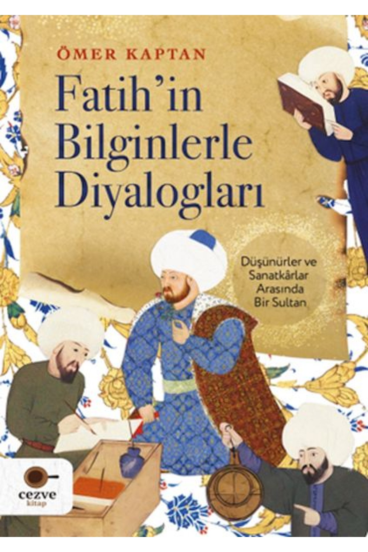 Fatih’in Bilginlerle Diyalogları Fatih’in Bilginlerle Diyalogları
