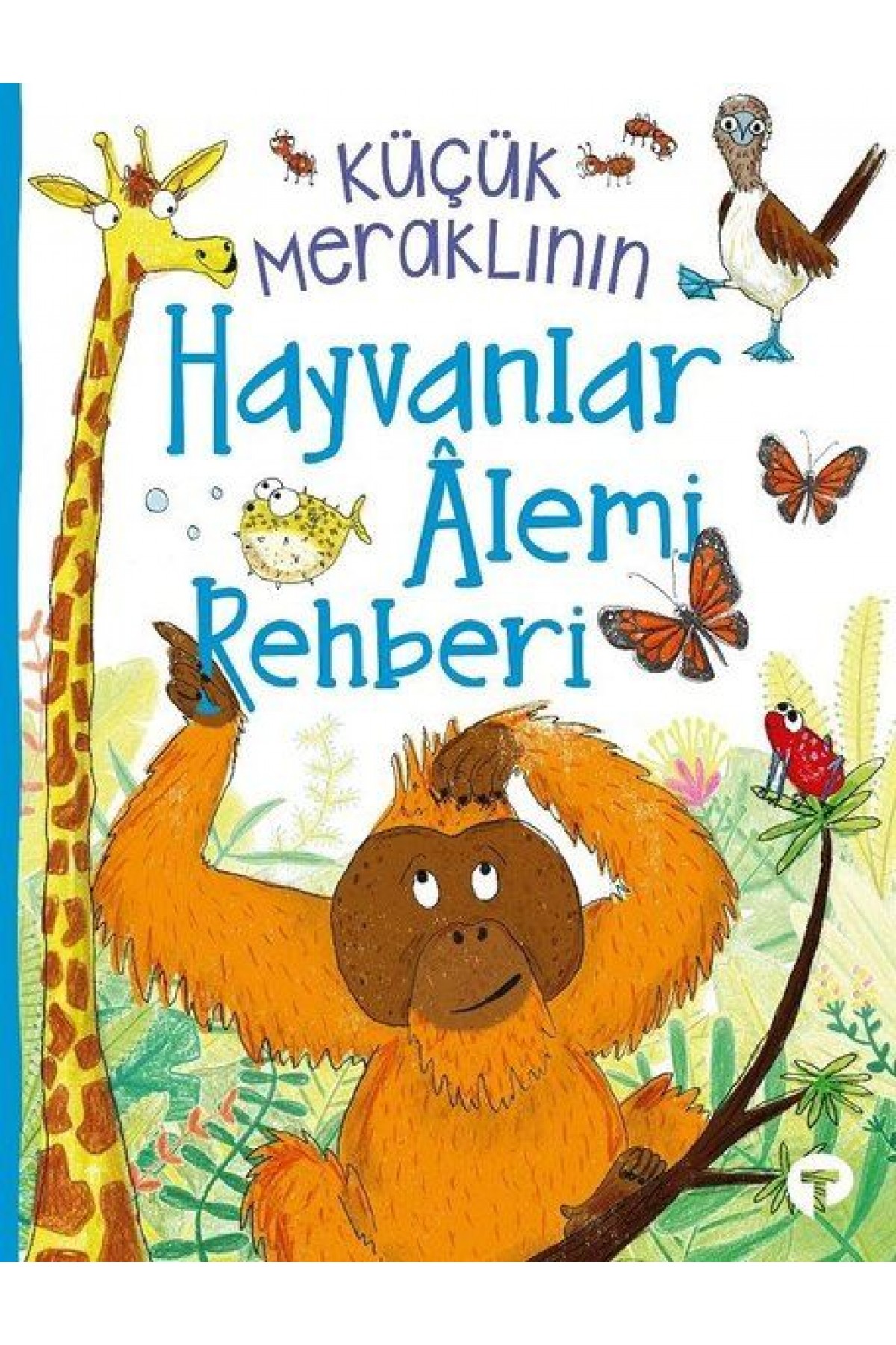 Küçük Meraklının Hayvanlar Alemi Rehberi Küçük Meraklının Hayvanlar Alemi Rehberi