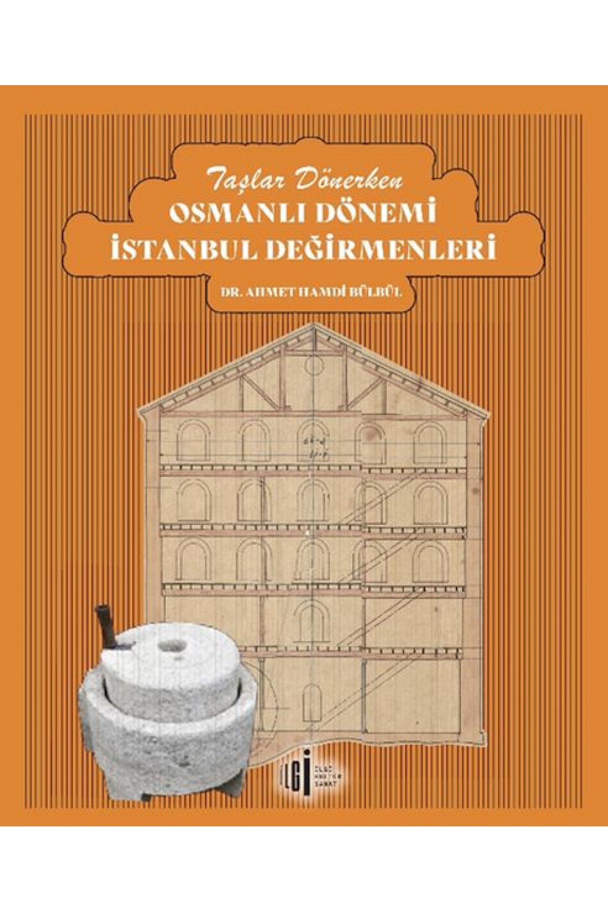 Taşlar Dönerken Osmanlı Dönemi İstanbul Değirmenleri