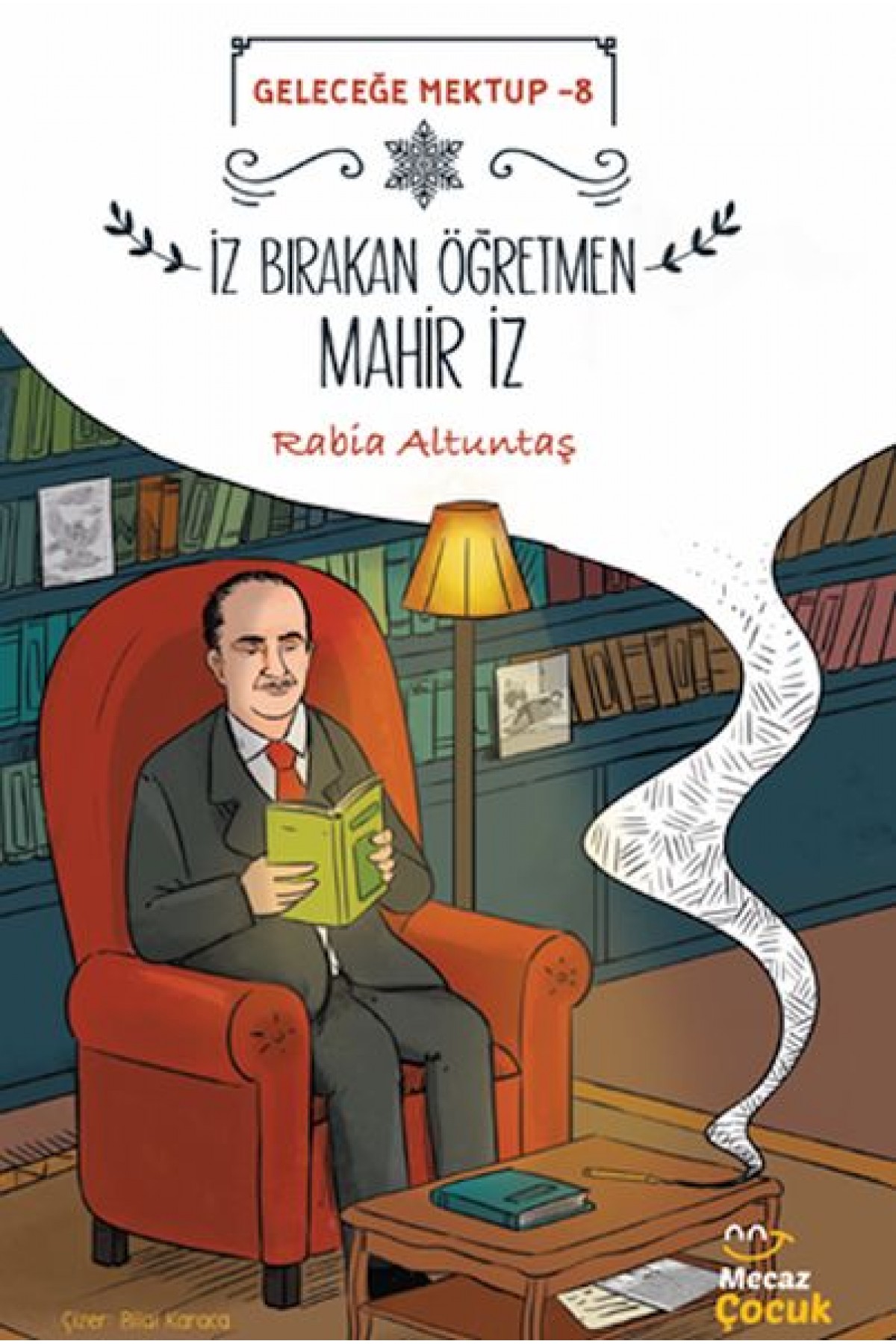 Geleceğe Mektup 8/İz Bırakan Öğretmen Mahir İz Geleceğe Mektup 8/İz Bırakan Öğretmen Mahir İz