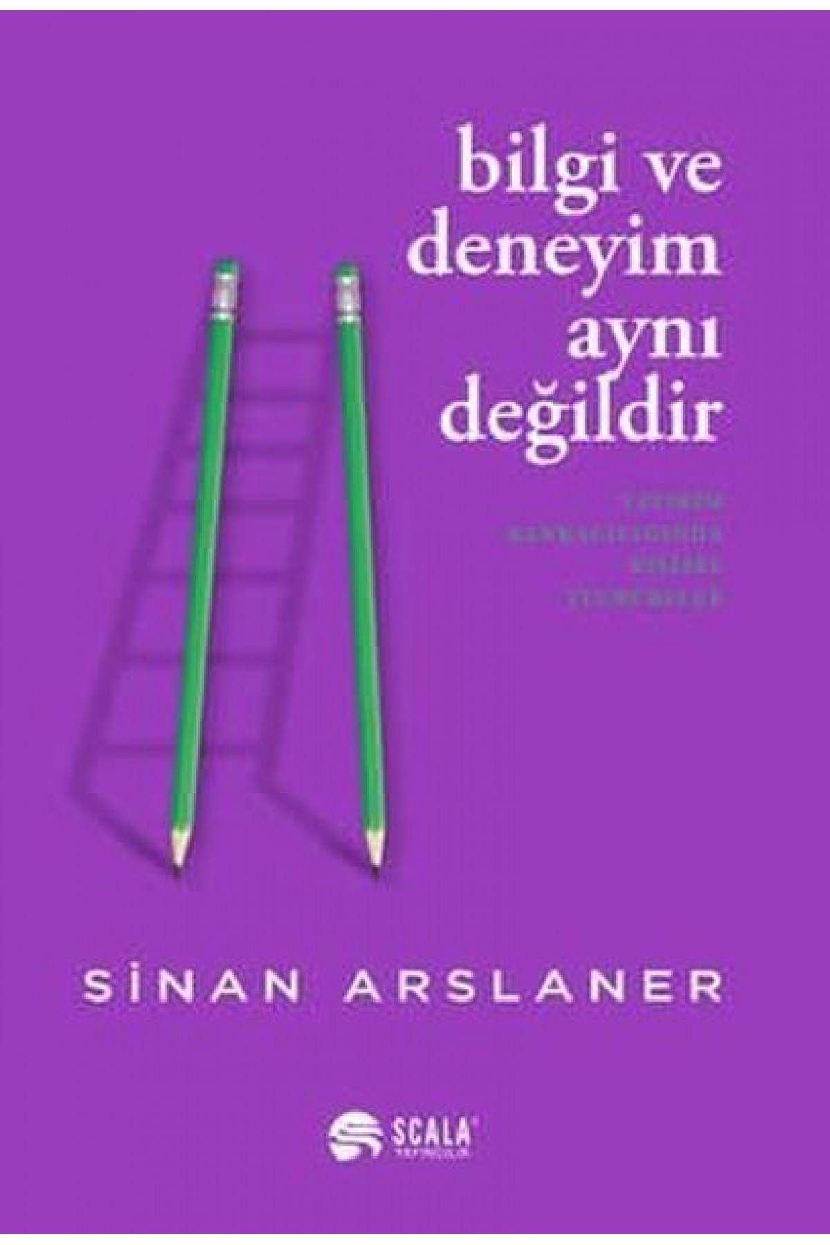 Bilgi ve Deneyim Aynı Değildi Bilgi ve Deneyim Aynı Değildi