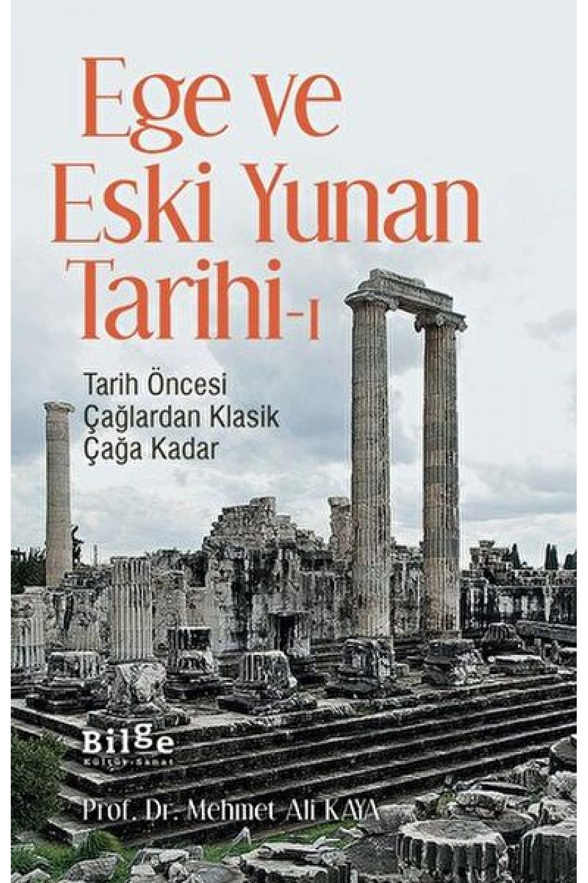 Ege ve Eski Yunan Tarihi-1 Tarih Öncesi Çağlardan Klasik Çağa Kadar Ege ve Eski Yunan Tarihi-1 Tarih Öncesi Çağlardan Klasik Çağa Kadar