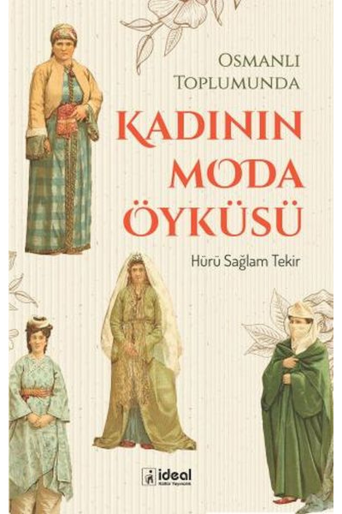 Osmanlı Toplumunda Kadının Moda Öyküsü Osmanlı Toplumunda Kadının Moda Öyküsü