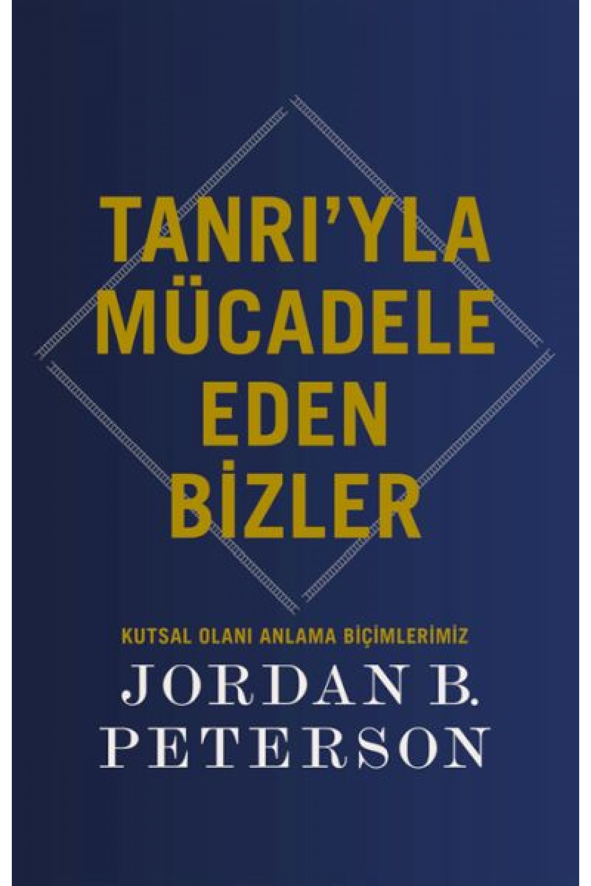 Tanrı’yla Mücadele Eden Bizler