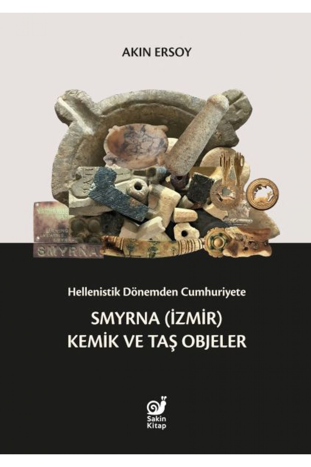 Hellenistik Dönemden Cumhuriyete Smyrna (İzmir) Kemik ve Taş Objeler