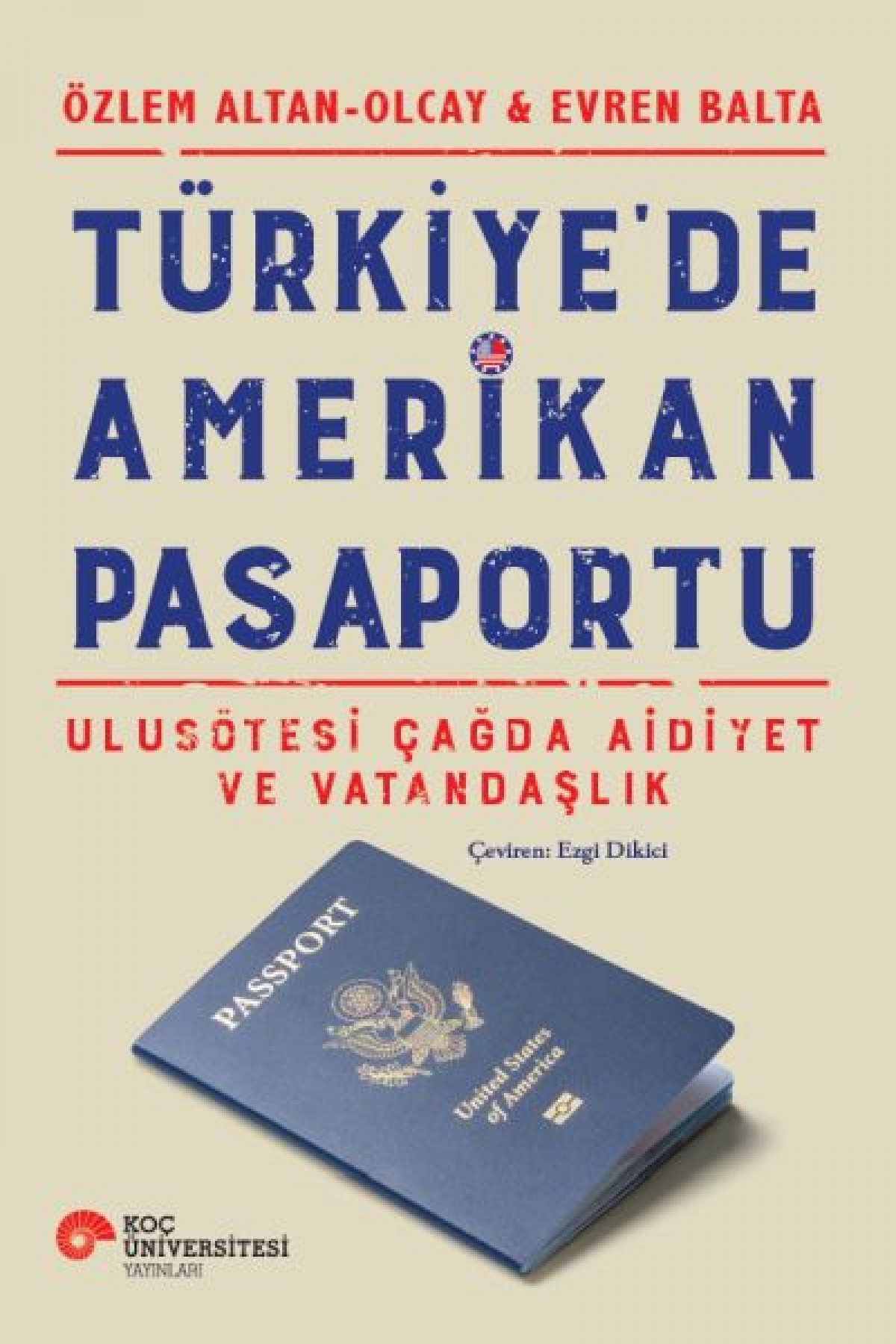 Türkiye’de Amerikan Pasaportu – Ulusötesi Çağda Aidiyet ve Vatandaşlık Türkiye’de Amerikan Pasaportu – Ulusötesi Çağda Aidiyet ve Vatandaşlık