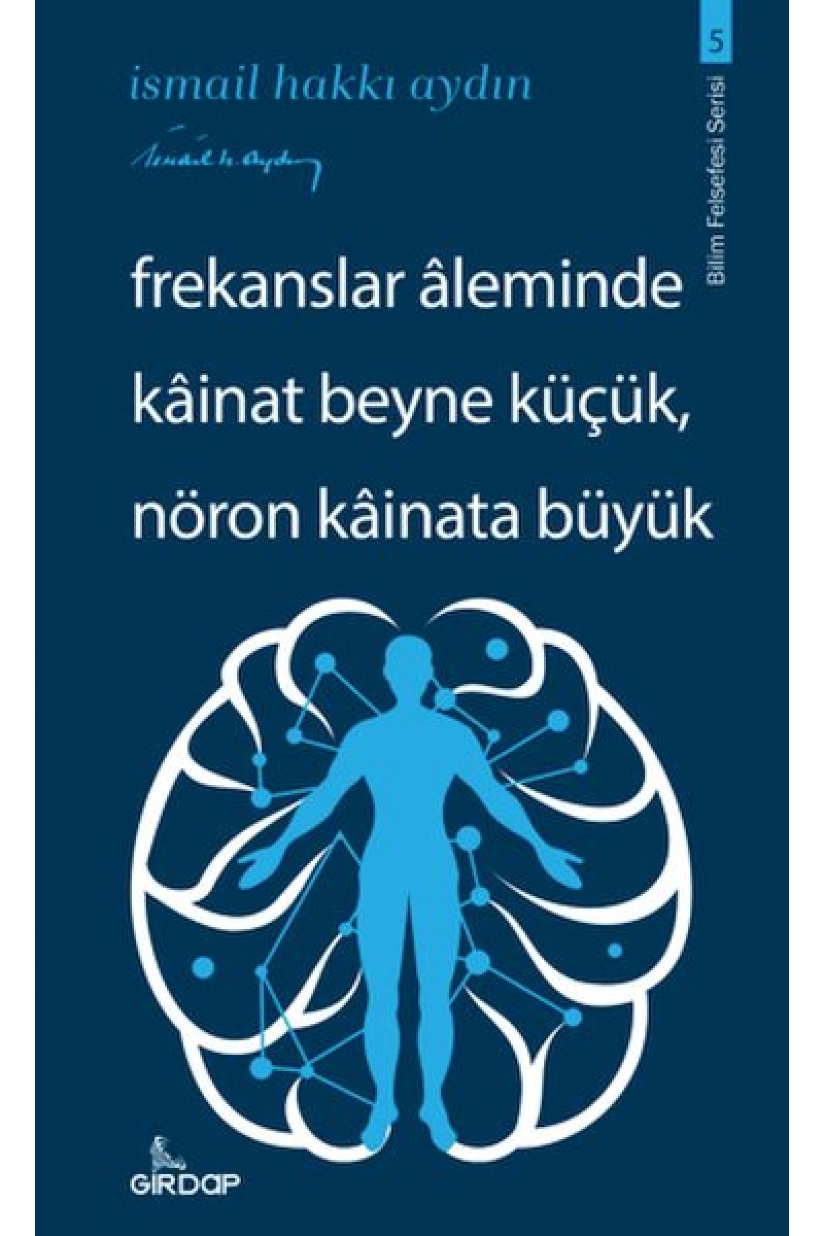 Frekanslar Aleminde Kâinat Beyne Küçük, Nöron Kâinata Büyük Frekanslar Aleminde Kâinat Beyne Küçük, Nöron Kâinata Büyük