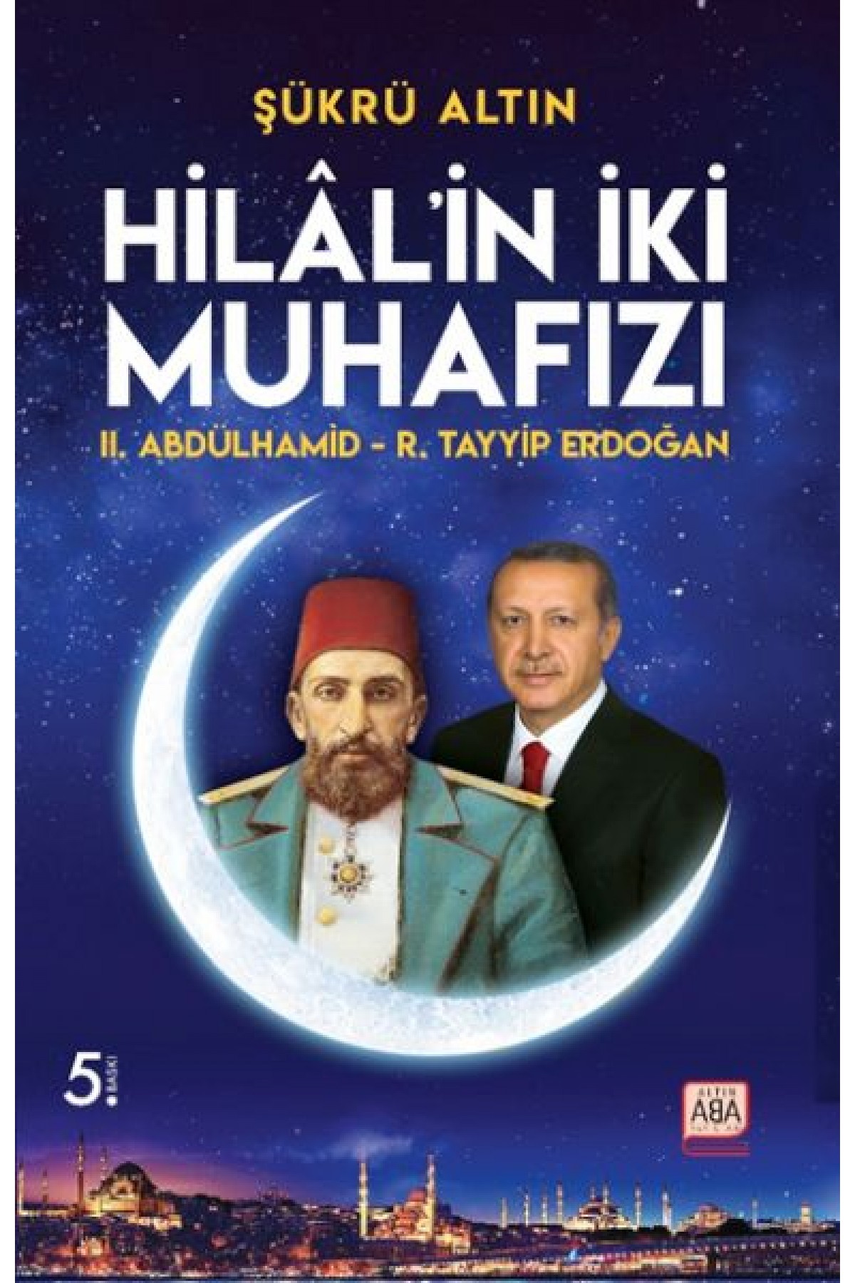 Hilal’in İki Muhafızı - II. Abdülhamid – R. Tayyip Erdoğan