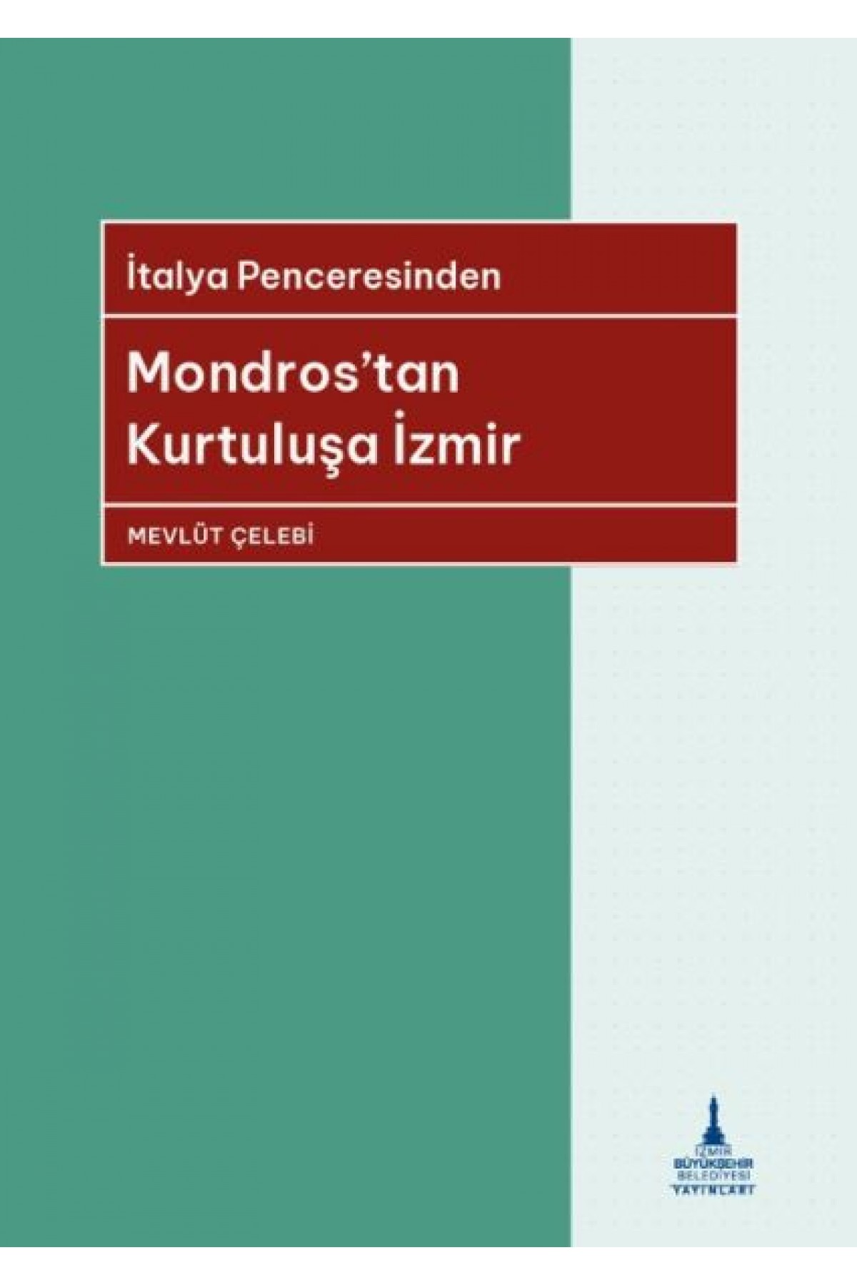 İtalya Penceresinden Mondros’tan Kurtuluşa İzmir İtalya Penceresinden Mondros’tan Kurtuluşa İzmir