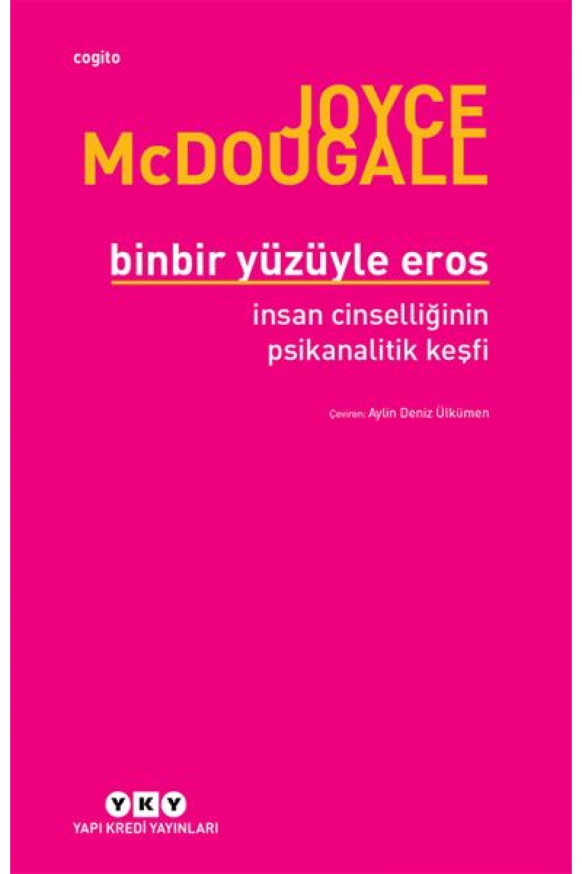 Binbir Yüzüyle Eros İnsan Cinselliğinin Psikanalitik Keşfi