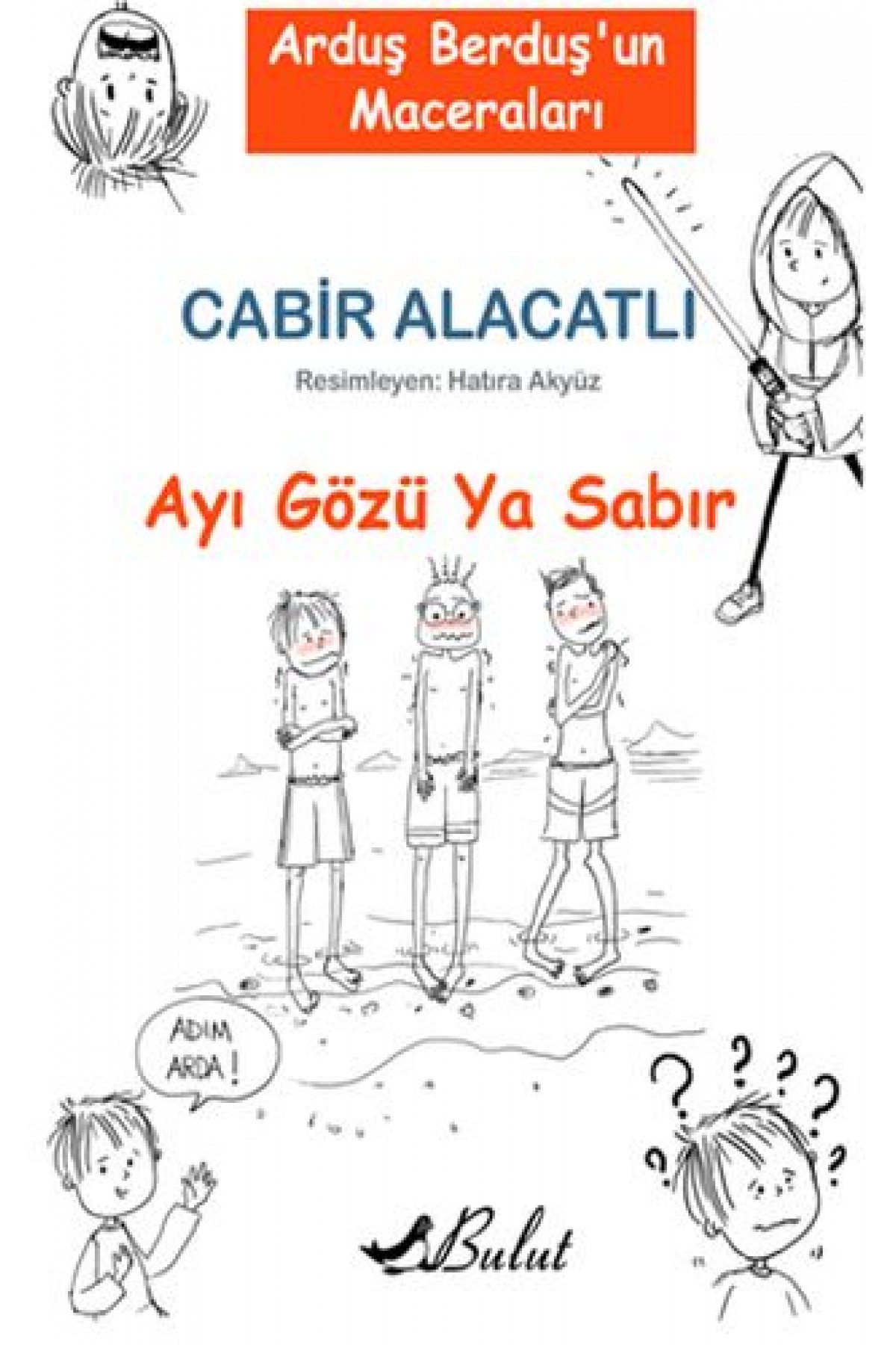 Arduş Berduş’un Maceraları 1 - Ayı Gözü Ya Sabır Arduş Berduş’un Maceraları 1 - Ayı Gözü Ya Sabır