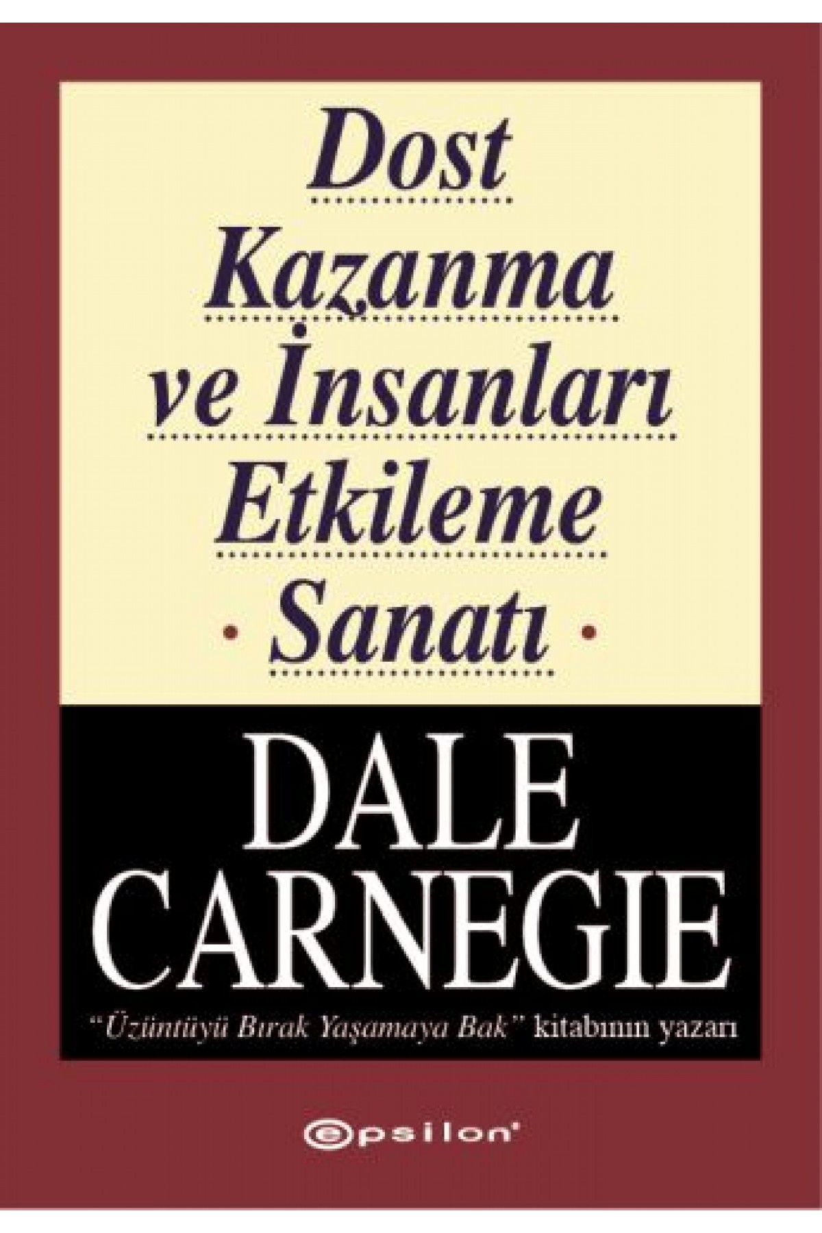 Dost Kazanma ve İnsanları Etkileme Sanatı Dost Kazanma ve İnsanları Etkileme Sanatı