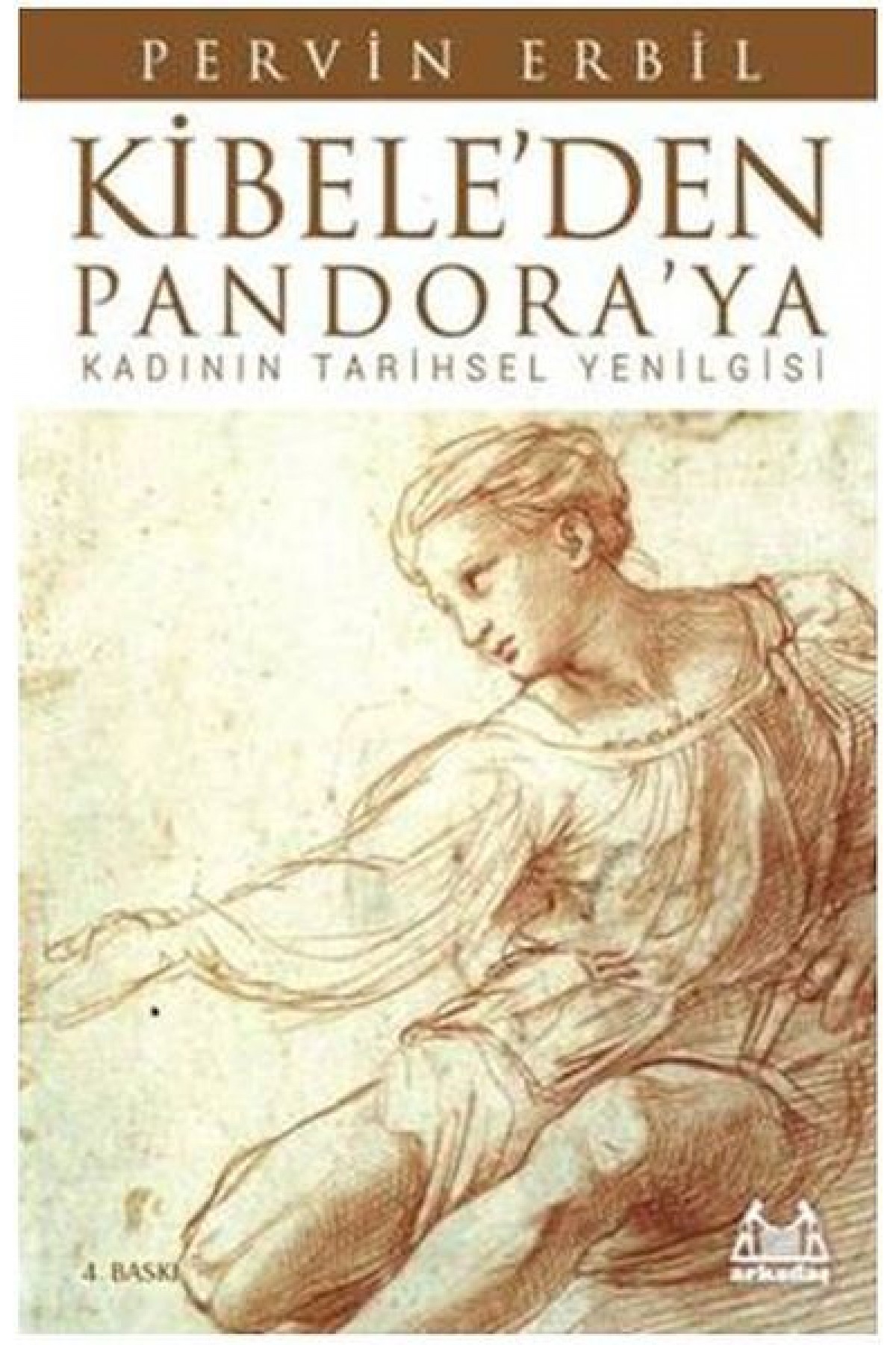Kibele'den Pandora'ya / Kadının Tarihsel Yenilgisi