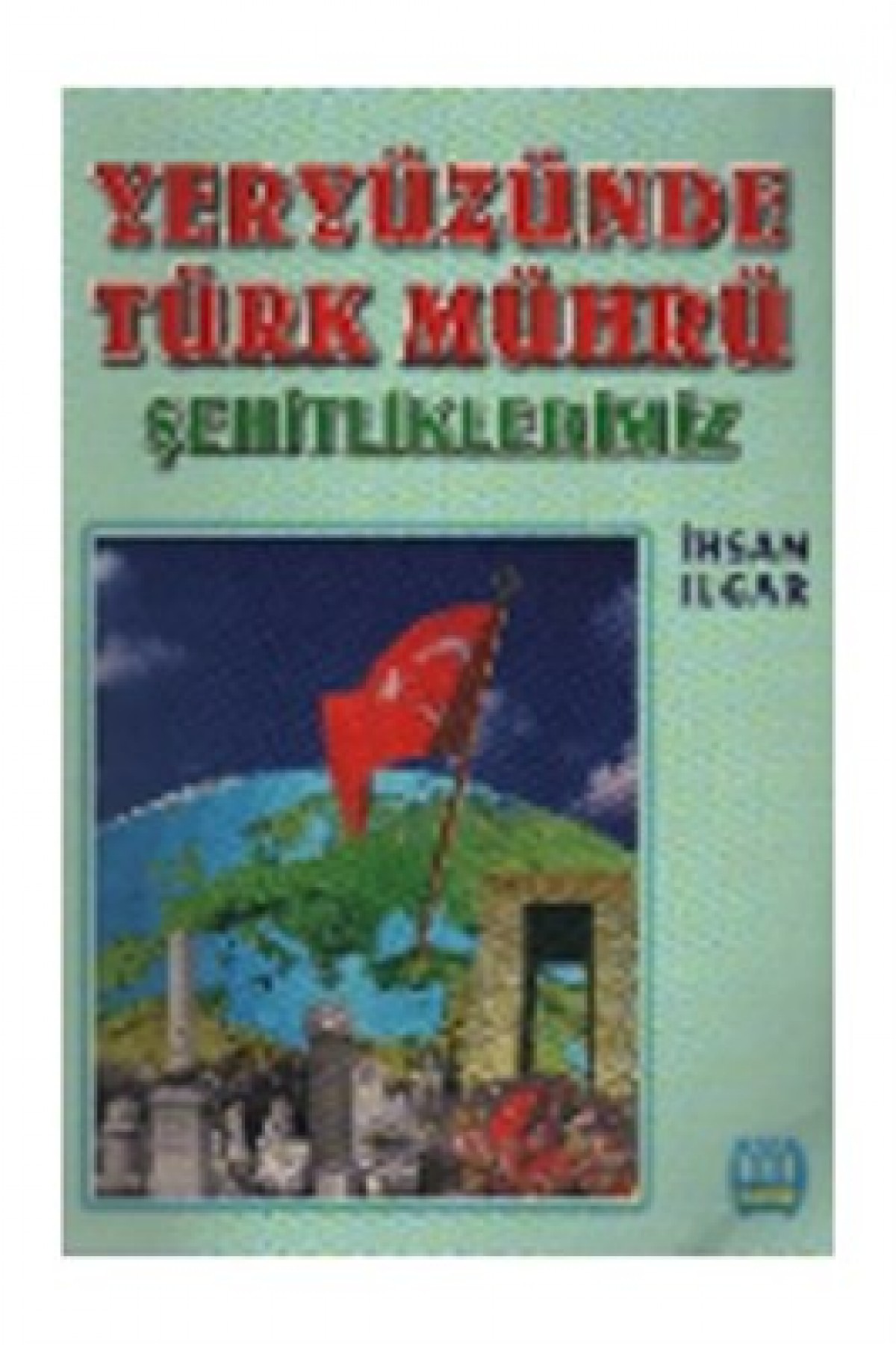 Yeryüzünde Türk Mührü Şehitliklerimiz Yeryüzünde Türk Mührü Şehitliklerimiz