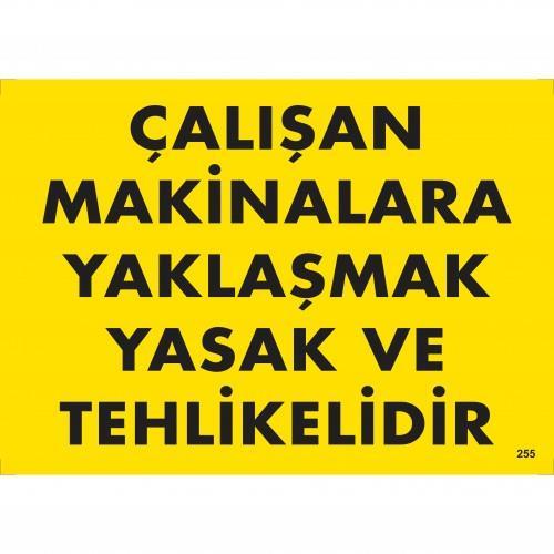Çalışan Makinalara Yaklaşmak Yasak Ve Tehlikelidir Uyarı Levhası 25x35 KOD:255 - Lisinya