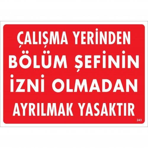 Çalışma Yerinden Bölüm Şefinin İzni Olmadan Ayrılmak Yasaktır Uyarı Levhası 25x35 KOD:239 - Lisinya