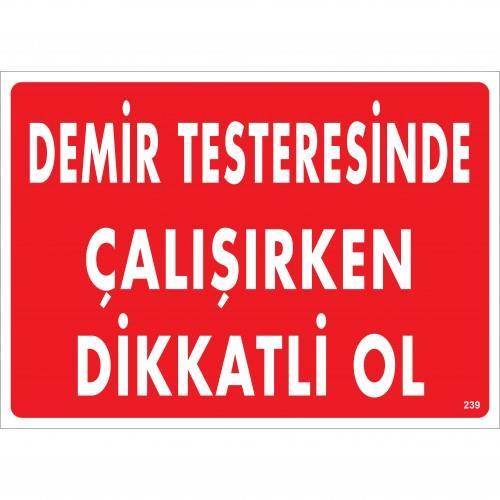 Demir Testeresinde Çalışırken Dikkatli Ol Uyarı Levhası 25x35 KOD:239 - Lisinya