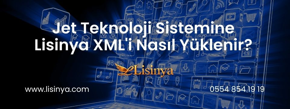 Jet Teknoloji Sistemine Lisinya XML'i Nasıl Yüklenir?