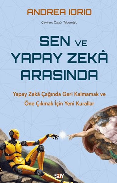 Sen ve Yapay Zeka Arasında Yapay Zekâ Çağında Geri Kalmamak ve Öne Çıkmak İçin Yeni Kurallar Sen ve Yapay Zeka Arasında Yapay Zekâ Çağında Geri Kalmamak ve Öne Çıkmak İçin Yeni Kurallar