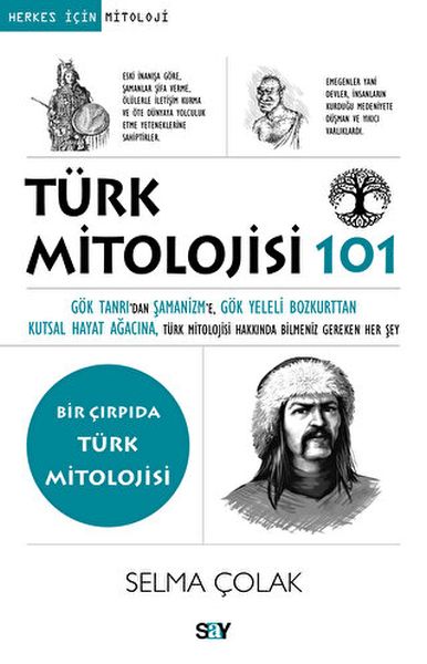 Türk Mitolojisi 101 Gök Tanrı’dan Şamanizm’e, Gök Yeleli Bozkurttan Kutsal Hayat Ağacına, Tu¨rk Mito Türk Mitolojisi 101 Gök Tanrı’dan Şamanizm’e, Gök Yeleli Bozkurttan Kutsal Hayat Ağacına, Tu¨rk Mito