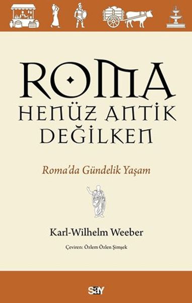 Roma Henüz Antik Değilken Roma’da Gündelik Yaşam Roma Henüz Antik Değilken Roma’da Gündelik Yaşam