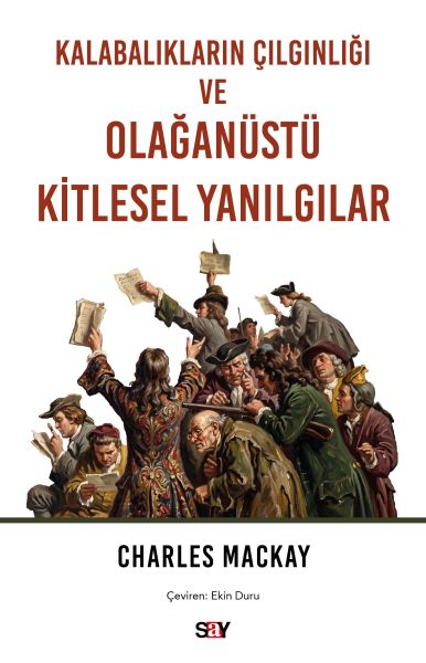 Kalabalıkların Çılgınlığı ve Olağanüstü Kitlesel Yanılgılar Kalabalıkların Çılgınlığı ve Olağanüstü Kitlesel Yanılgılar