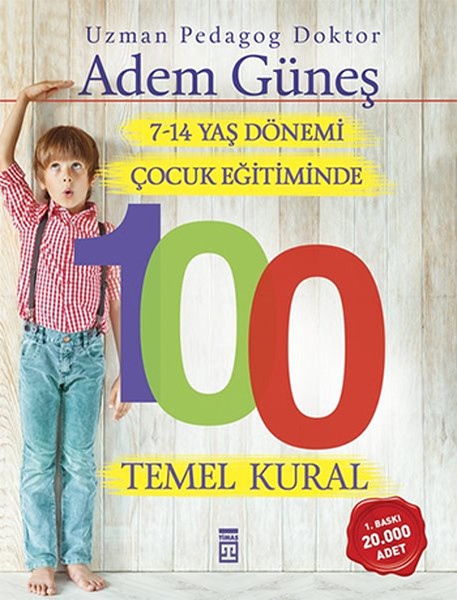 7-14 Yaş Dönemi Çocuk Eğitiminde 100 Temel Kural 7-14 Yaş Dönemi Çocuk Eğitiminde 100 Temel Kural