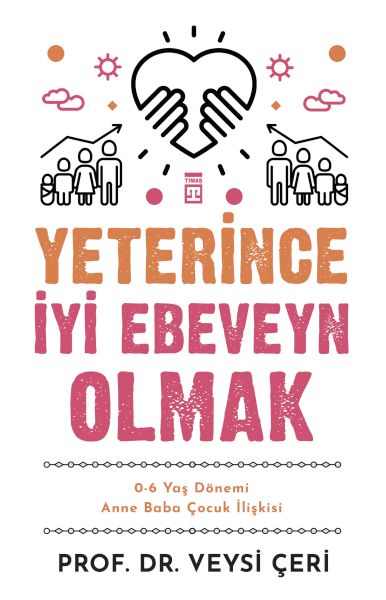 Yeterince İyi Ebeveyn Olmak ve 0-6 Yaş Dönemi Anne Baba Çocuk İlişkisi Yeterince İyi Ebeveyn Olmak ve 0-6 Yaş Dönemi Anne Baba Çocuk İlişkisi