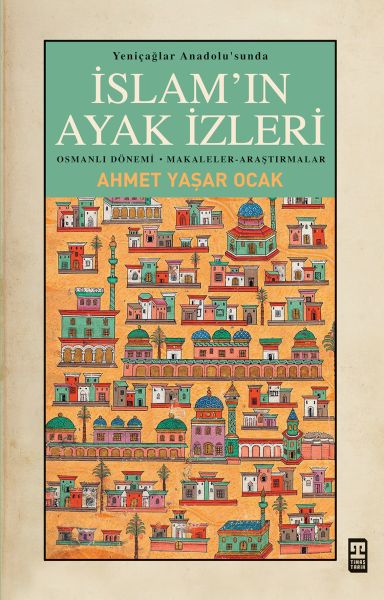 Yeniçağlar Anadolusunda İslamın Ayak İzleri Yeniçağlar Anadolusunda İslamın Ayak İzleri