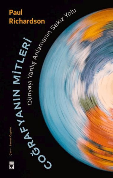 Coğrafyanın Mitleri Dünyayı Yanlış Anlamanın Sekiz Yolu