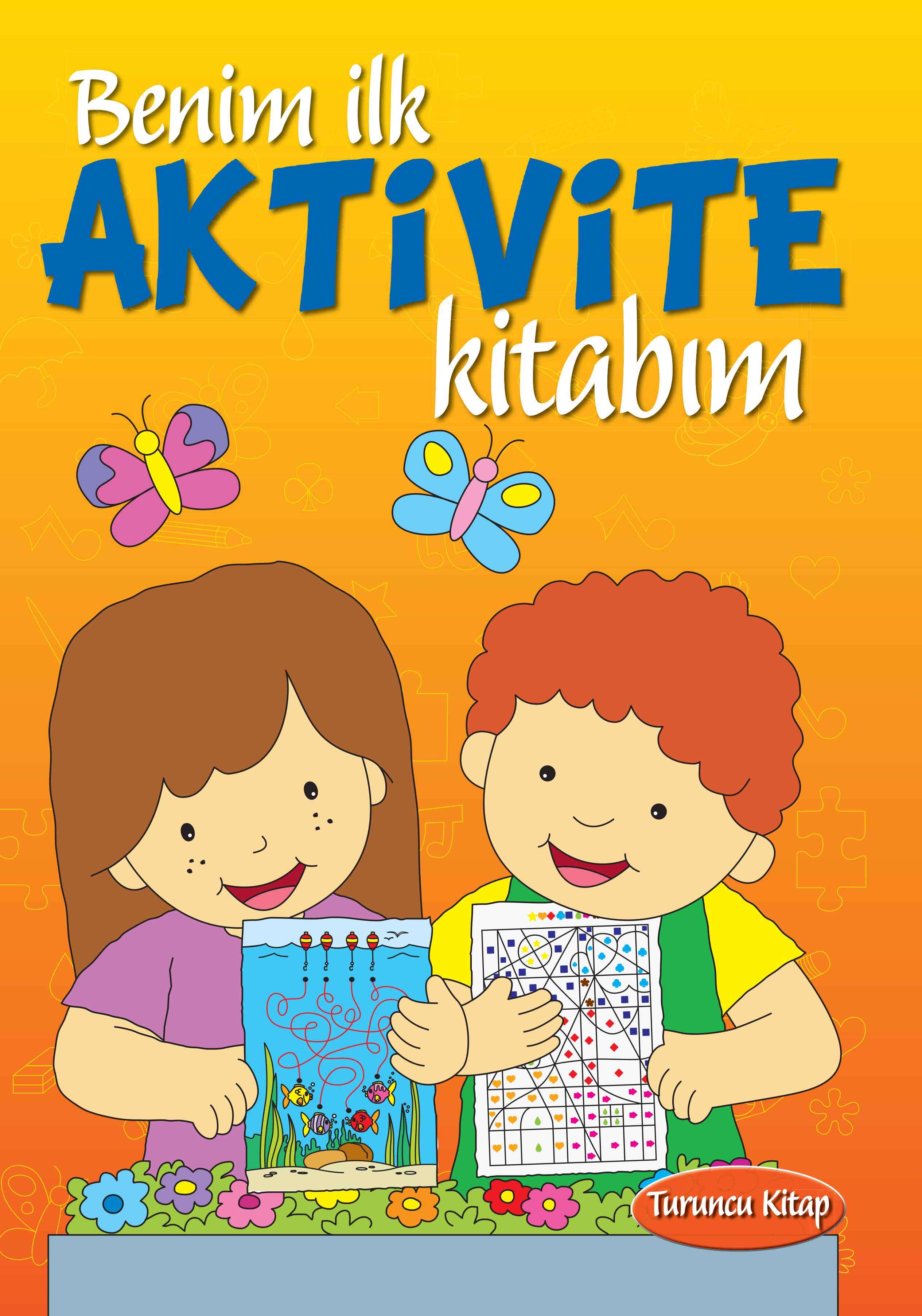Benim İlk Aktivite Kitabım (Turuncu Kitap) Benim İlk Aktivite Kitabım (Turuncu Kitap)