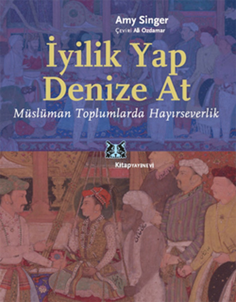 İyilik Yap Denize At  Müslüman Toplumlarda Hayırseverlik