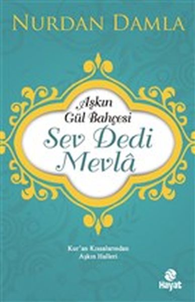 Aşkın Gül Bahçesi - Sev Dedi Mevla - Kur’an Kıssalarından Aşkın Halleri Aşkın Gül Bahçesi - Sev Dedi Mevla - Kur’an Kıssalarından Aşkın Halleri