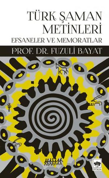 Türk Şaman Metinleri - Efsaneler ve Memoratlar Türk Şaman Metinleri - Efsaneler ve Memoratlar