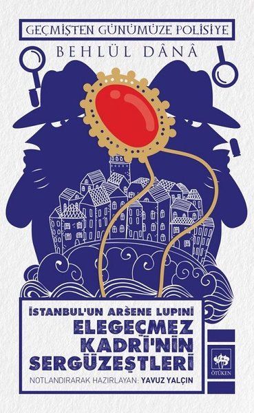 İstanbulun Arsene Lupini Elegeçmez Kadrinin Sergüzeştleri İstanbulun Arsene Lupini Elegeçmez Kadrinin Sergüzeştleri